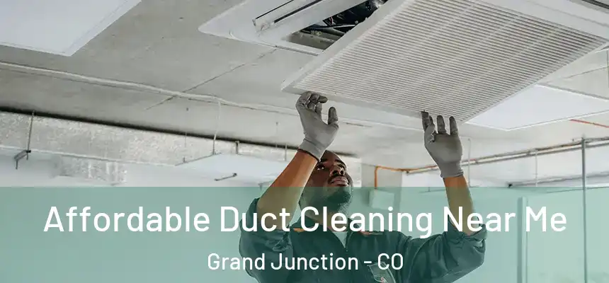 Affordable Duct Cleaning Near Me Grand Junction - CO