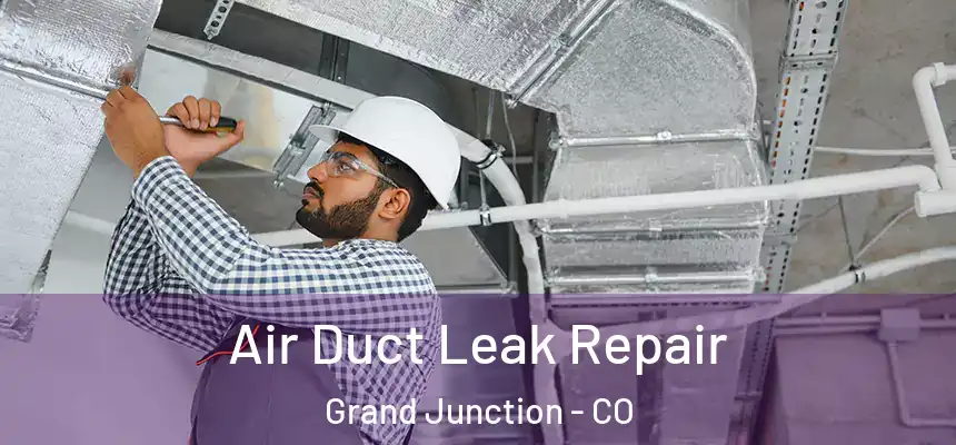Air Duct Leak Repair Grand Junction - CO