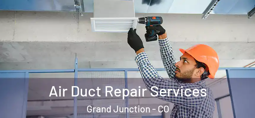 Air Duct Repair Services Grand Junction - CO