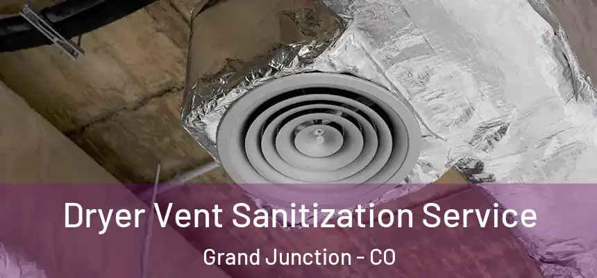  Dryer Vent Sanitization Service Grand Junction - CO