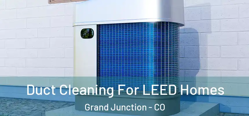  Duct Cleaning For LEED Homes Grand Junction - CO