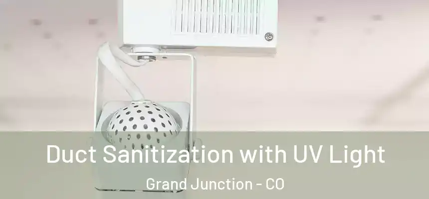 Duct Sanitization with UV Light Grand Junction - CO