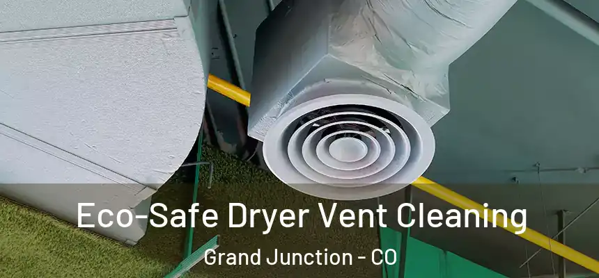 Eco-Safe Dryer Vent Cleaning Grand Junction - CO