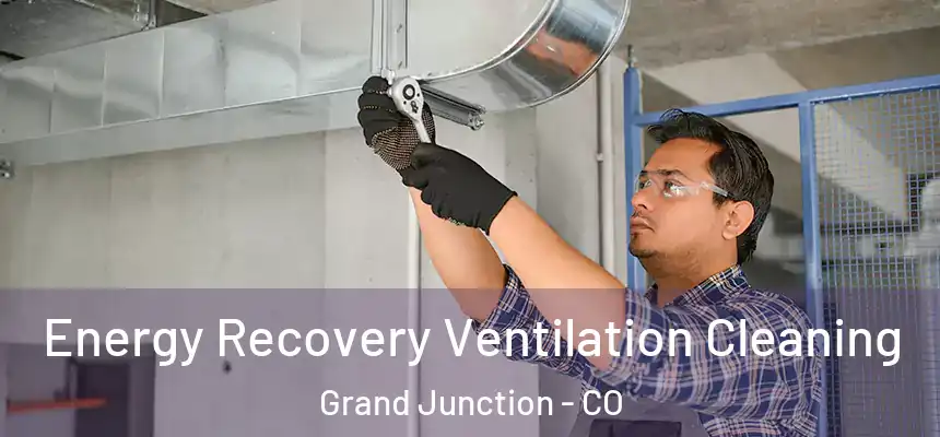 Energy Recovery Ventilation Cleaning Grand Junction - CO