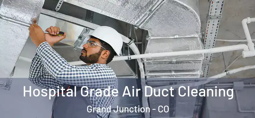 Hospital Grade Air Duct Cleaning Grand Junction - CO