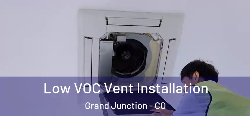 Low VOC Vent Installation Grand Junction - CO