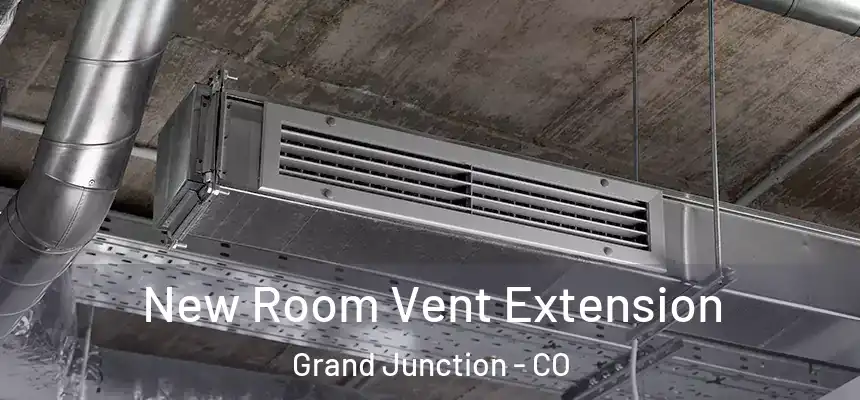 New Room Vent Extension Grand Junction - CO
