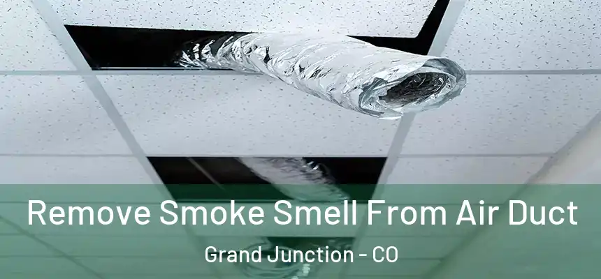  Remove Smoke Smell From Air Duct Grand Junction - CO