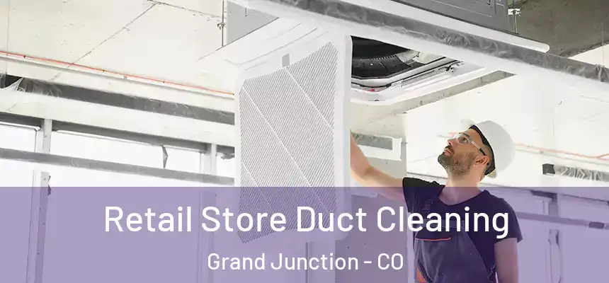 Retail Store Duct Cleaning Grand Junction - CO