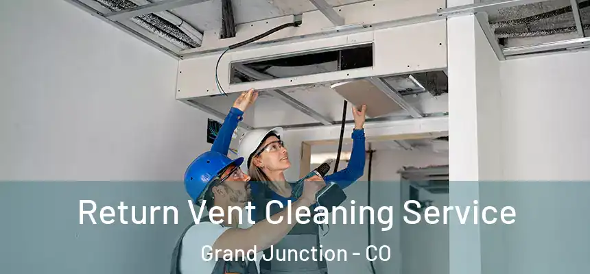  Return Vent Cleaning Service Grand Junction - CO