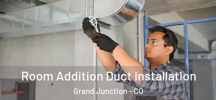 Room Addition Duct Installation Grand Junction - CO