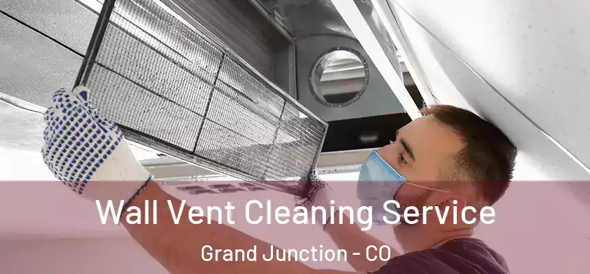 Wall Vent Cleaning Service Grand Junction - CO
