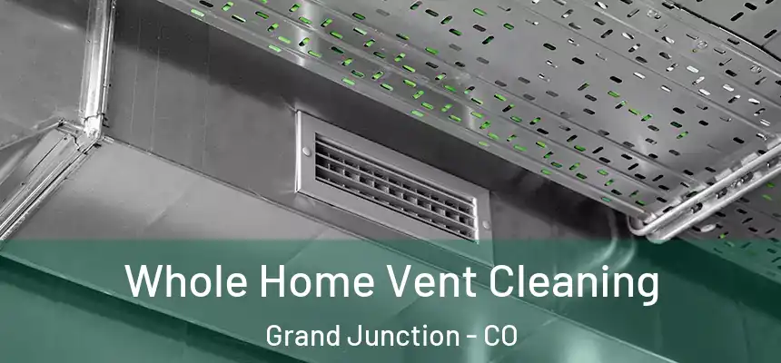 Whole Home Vent Cleaning Grand Junction - CO